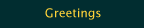 Greetings